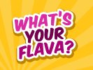 What’s Your Flava?