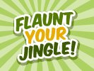 Flaunt Your Jingle!