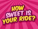How Sweet Is Your Ride?